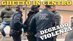 Ghetto Pericoloso senza regole nel centro di Roma VIDEO